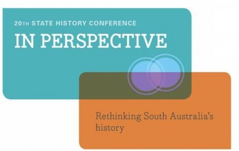 In perspective: rethinking South Australia’s History – 20th State History Conference